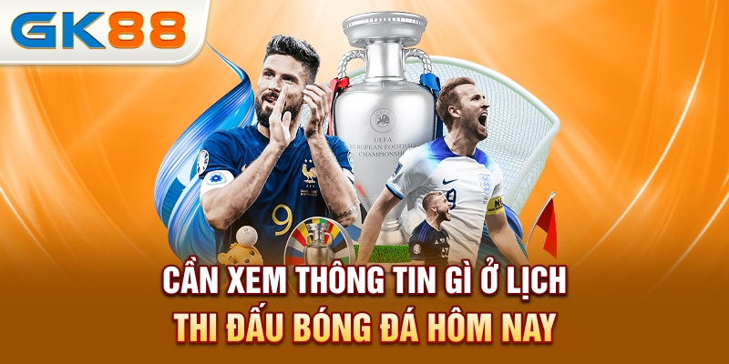 can-xem-thong-tin-gi-o-lich-thi-dau-bong-da-hom-nay