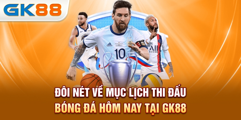 doi-net-ve-muc-lich-thi-dau-bong-da-hom-nay-tai-gk88